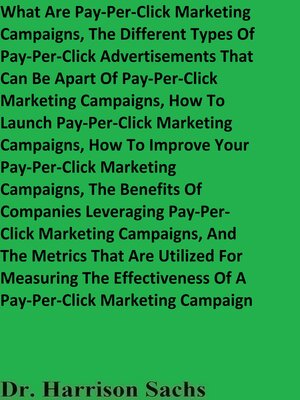 cover image of What Are Pay-Per-Click Marketing Campaigns, the Different Types of Pay-Per-Click Advertisements That Can Be Apart of Pay-Per-Click Marketing Campaigns, and How to Launch Pay-Per-Click Marketing Campaigns